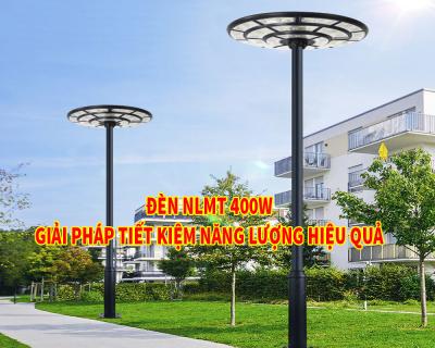 Đèn NLMT 400W Giải Pháp Tiết Kiệm Năng Lượng Hiệu Quả