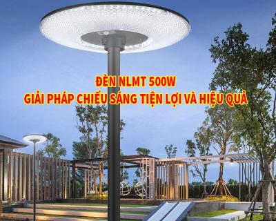 Đèn NLMT 500W Giải Pháp Chiếu Sáng Tiện Lợi Và Hiệu Quả