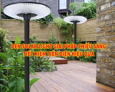 Đèn Solar Light Giải Pháp Tiết Kiệm Tiền Điện Hiệu Quả